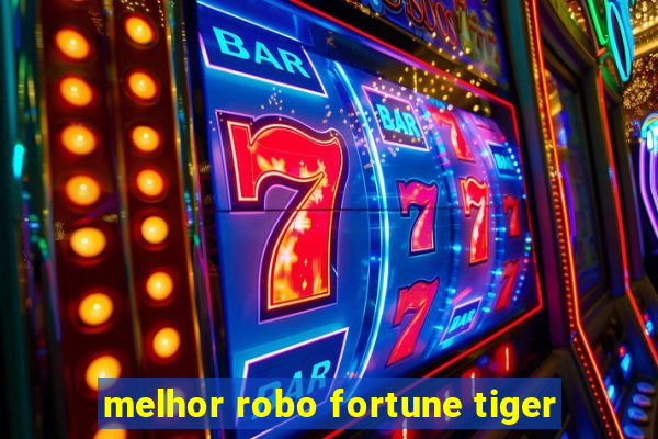 melhor robo fortune tiger